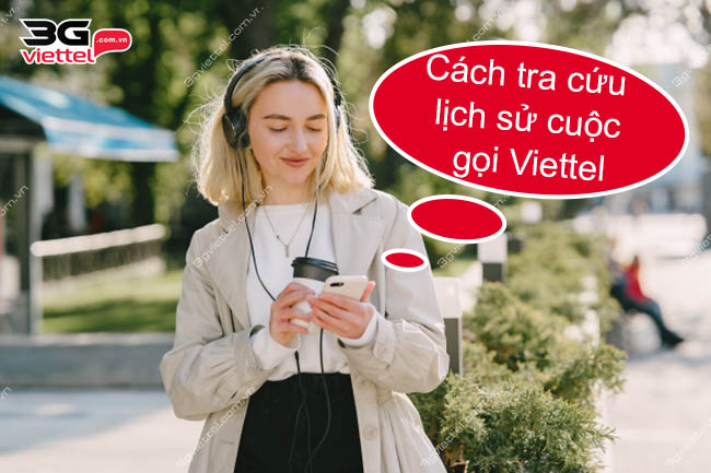 Cách tra cứu lịch sử cuộc gọi Viettel Cách tra cứu lịch sử cuộc gọi Viettel