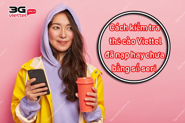 Cách kiểm tra thẻ cào Viettel đã nạp hay chưa bằng số seri 