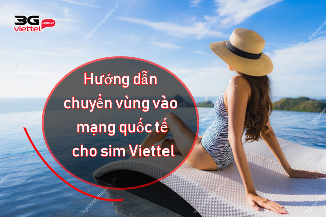 Cách chuyển vùng vào mạng quốc tế sim Viettel Cách chuyển vùng vào mạng quốc tế sim Viettel