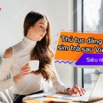 Thủ tục đăng ký sim trả sau Viettel