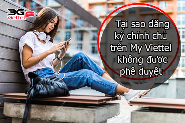 Tại sao đăng ký chính chủ trên My Viettel không được phê duyệt?