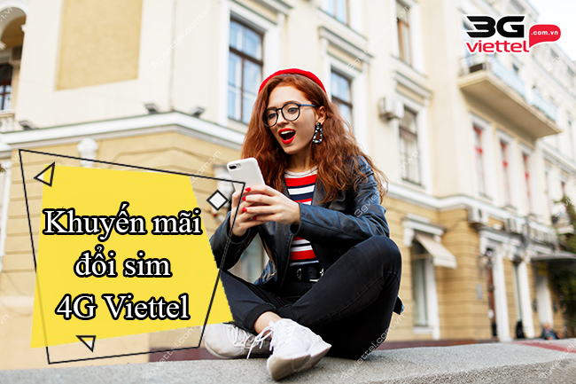 Khuyến mãi đổi sim 4G Viettel Khuyến mãi đổi sim 4G Viettel