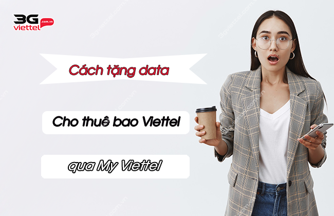 Hướng dẫn cách tặng gói data 3G qua My Viettel tang data viettel qua my viettel