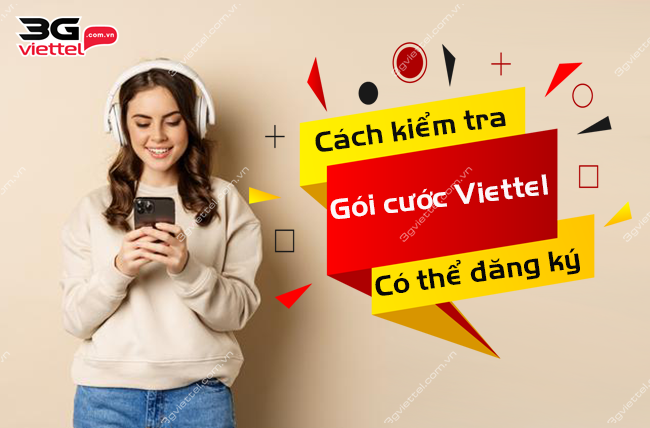 Cách kiểm tra gói cước Viettel có thể đăng ký Cách kiểm tra gói cước Viettel có thể đăng ký
