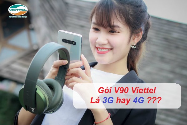 Gói V90 Viettel là 3G hay 4G Gói V90 Viettel là 3G hay 4G