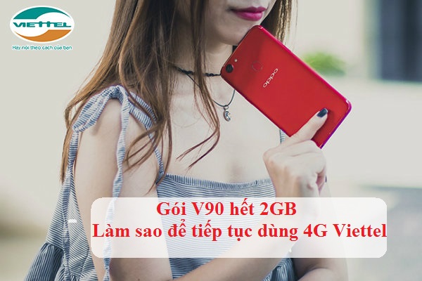 Gói cước V90 hết 2GB phải làm sao để tiếp tục sử dụng 4G V90 hết 2GB