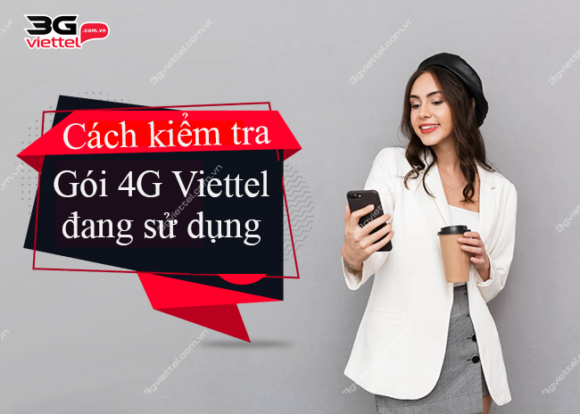 Cách kiểm tra gói cước 4G Viettel đang sử dụng Cách kiểm tra gói cước 4G Viettel đang sử dụng