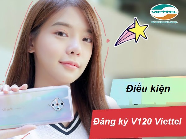 Điều kiện đăng ký V120 Viettel là gì Điều kiện đăng ký V120 Viettel