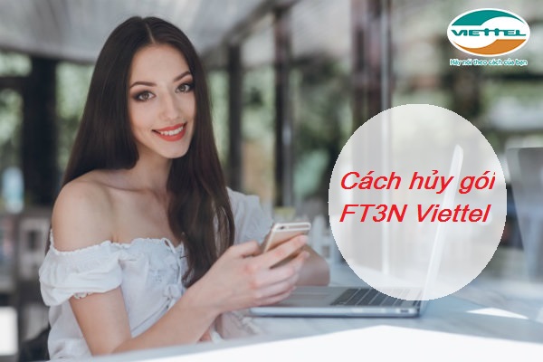 Hủy gói FT3N Viettel như thế nào Hủy gói FT3N Viettel