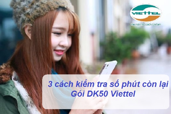 Kiểm tra số phút còn lại DK50 Viettel như thế nào Kiểm tra số phút còn lại DK50 Viettel
