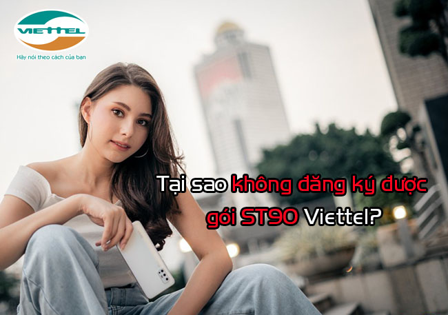 Tại sao không đăng ký được gói ST90 Viettel Tại sao không đăng ký được gói ST90 Viettel