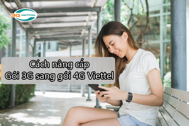 Cách nâng cấp gói 3G sang gói 4G Viettel như thế nào Cách nâng cấp gói 3G sang gói 4G Viettel