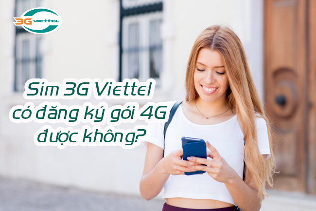 Sim 3G Viettel có đăng ký gói 4G được không? Sim 3G Viettel có đăng ký gói 4G được không?