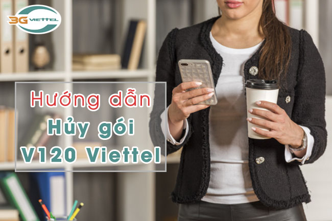 Cách hủy gói cước V120 Viettel Cách hủy gói cước V120 Viettel