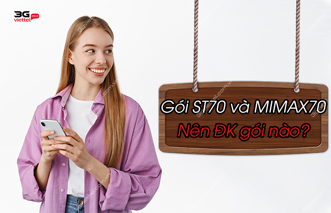 nên đăng ký gói ST70 hay MIMAX70 nên đăng ký gói ST70 hay MIMAX70