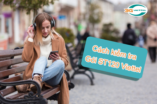 Cách kiểm tra gói ST120 Viettel như thế nào Cách kiểm tra gói ST120 Viettel