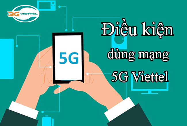 Điều kiện sử dụng 5G Viettel là gì Điều kiện sử dụng 5G Viettel