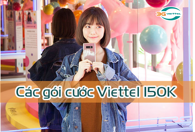 Gói cước Viettel 150K là gói nào Gói cước Viettel 150K