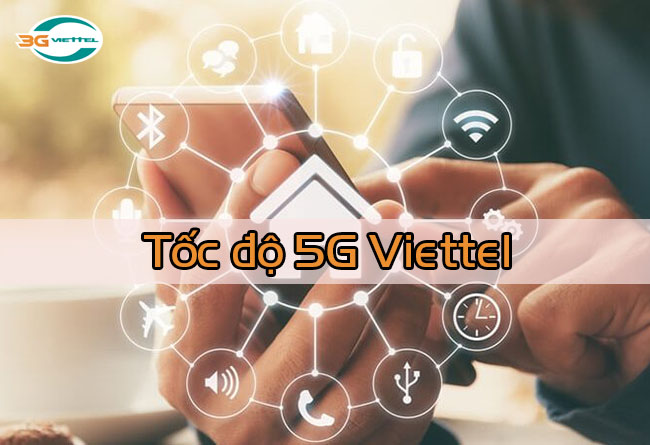 Tốc độ 5G mạng Viettel là bao nhiêu Tốc độ 5G của Viettel