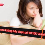 Tại sao không hủy được gói ST10K Viettel