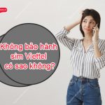 khong bao hanh sim viettel co sao khong?