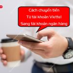 Chuyển tiền từ tài khoản Viettel sang tài khoản ngân hàng