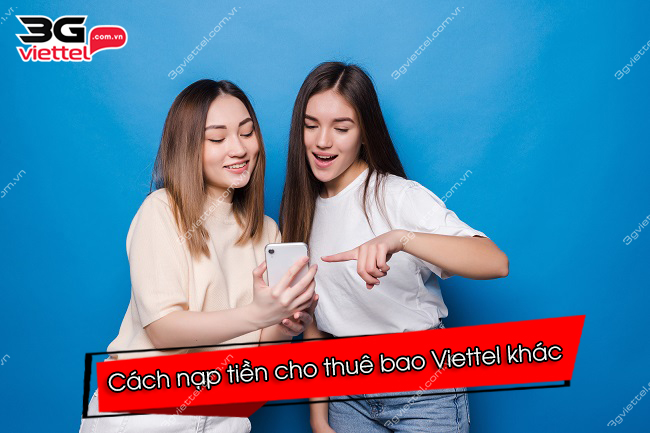 Cách nạp tiền hộ thuê bao viettel khác Cách nạp tiền hộ thuê bao khác Viettel
