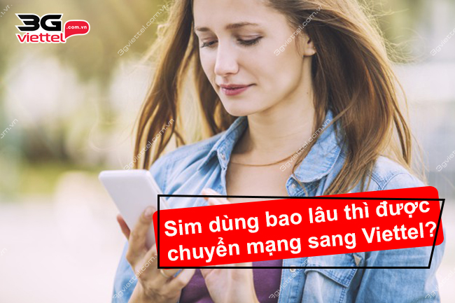 Sim dùng bao lâu thì được chuyển mạng sang Viettel? Sim dùng bao lâu thì được chuyển mạng sang Viettel?