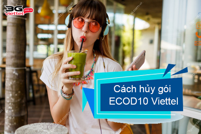Cách hủy gói ECOD10 Viettel Cách hủy gói ECOD10 Viettel