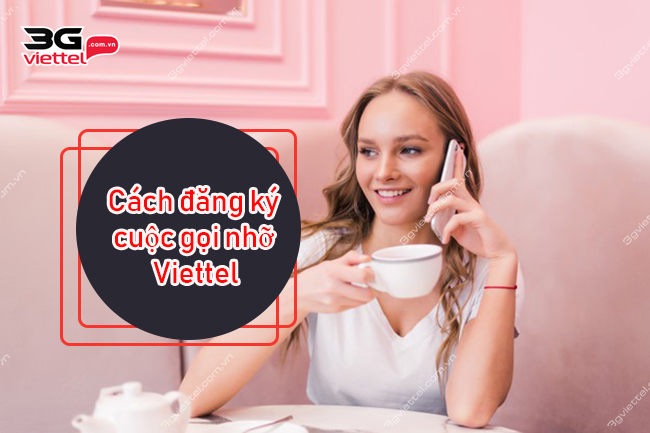 Cách đăng ký cuộc gọi nhỡ Viettel Cách đăng ký cuộc gọi nhỡ Viettel