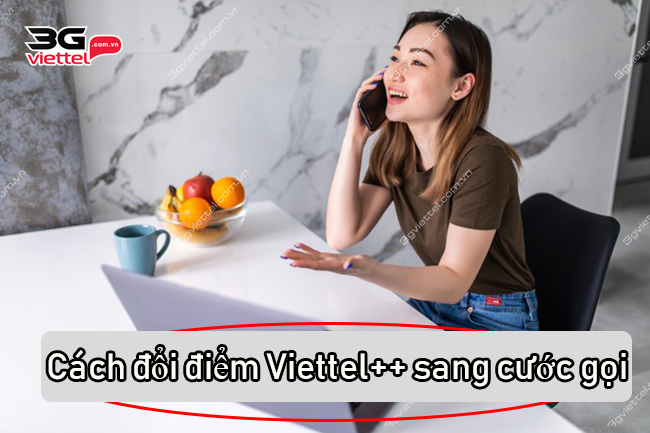 Cách đổi điểm Viettel++ sang cước gọi Cách đổi điểm Viettel++ sang cước gọi