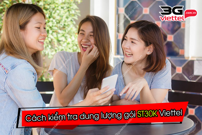 Hướng dẫn kiểm tra dung lượng gói ST30K Viettel kiểm tra dung lượng gói ST30K Viettel
