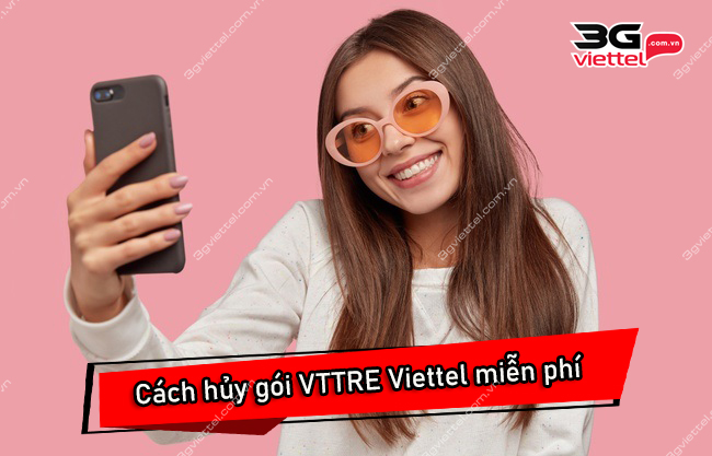 Cách hủy gói VTTRE Viettel miễn phí Cách hủy gói VTTRE Viettel miễn phí
