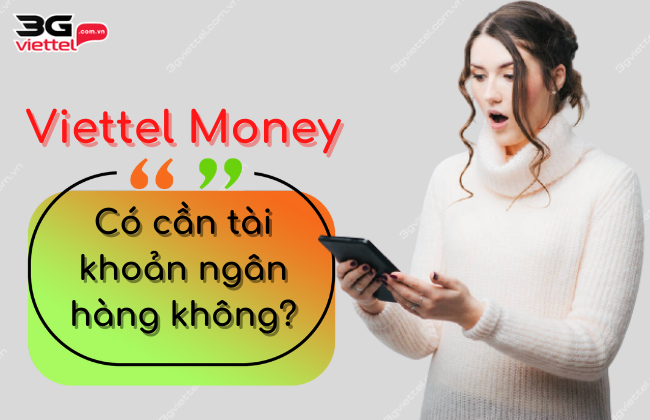 Viettel money can tai khoan ngan hâng khong Viettel money can tai khoan ngan hâng khong