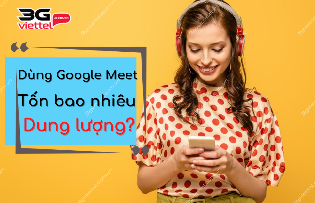 su dung google meet ton bao nhieu dung luong viettel 