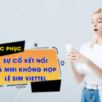 khac phuc su co ket noi hoac ma MMI khong hop le tren sim Viettel