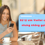 xu ly sim viettel con tien nhung khong goi duoc