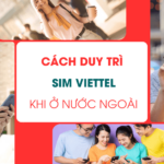 cach duy tri sim viettel khi o nuoc ngoai