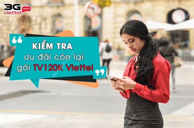 kiem tra uu dai con lai goi TV120K Viettel nhu the nao? kiem tra uu dai goi TV120K Viettel