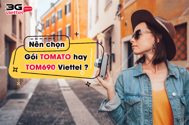 Nên chọn gói cước Tomato hay Tom690 Viettel