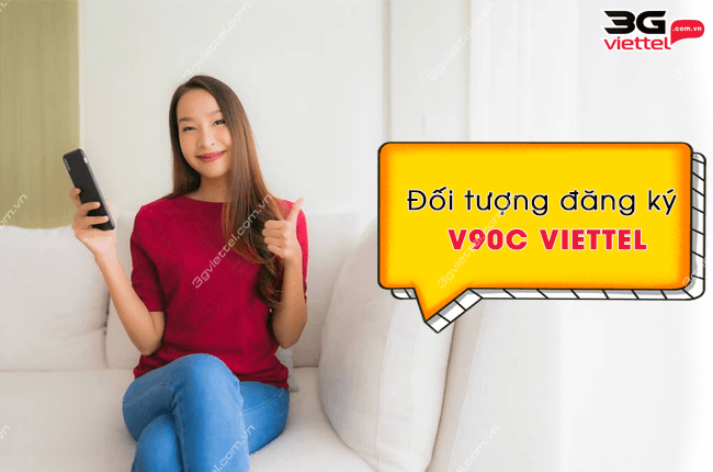 Doi tuong dang ky v90c viettel la ai? dieu kien, doi tuong dang ky goi v90 viettel