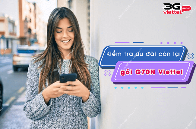 kiem tra uu dai con lai goi G70N Viettel nhu the nao? kiem tra uu dai con lai goi g70n viettel