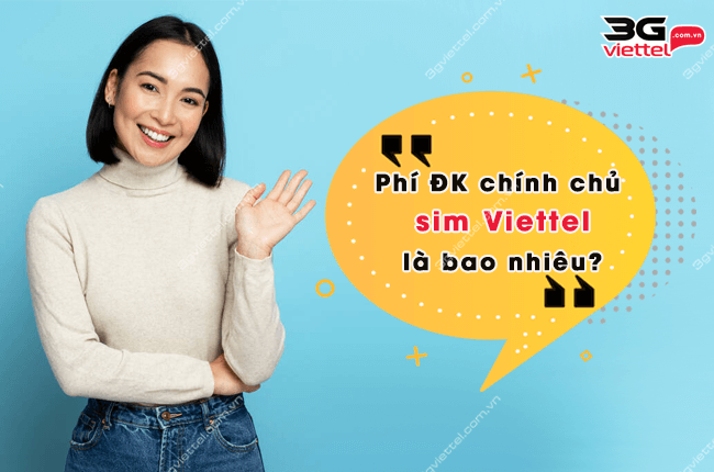 phi dang ky sim chinh chu viettel la bao nhieu? phi dang ky sim chinh chu viettel
