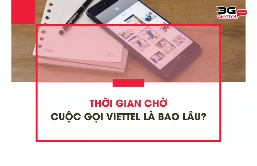 Thoi gian cho cuoc goi Viettel la bao lau